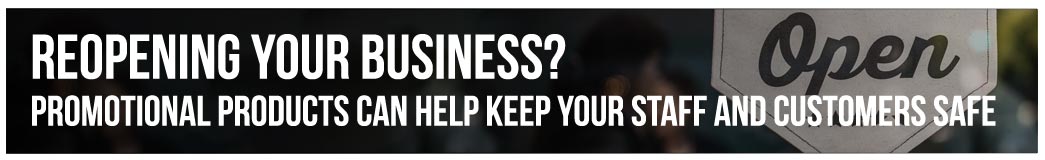 Reopening Your Business? Promotional Products Can Help Keep Your Staff and Customers Safe